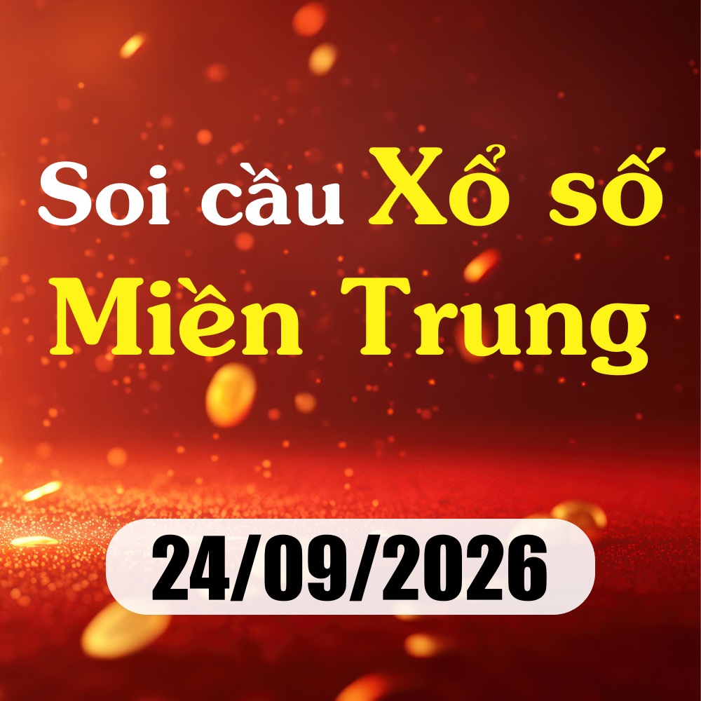 Soi cầu XSMT 24/09/2026 – Dự đoán xổ số Bình Định, Quảng Bình, Quảng Trị